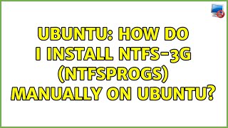 Ubuntu: How do I install ntfs-3g (ntfsprogs) manually on Ubuntu?
