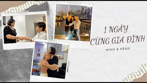 Miko cùng Kenji và 1 ngày trọn vẹn ở bên ba mẹ - gia đình luôn là số 1 ❤