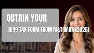 How to Obtain Your 1099 Tax Form from MT Bank 2025