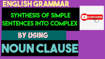 Synthesis of sentences into complex by using Noun Clause