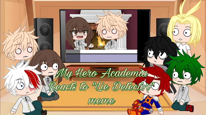 My Hero Academia Reacts to "Lie Detector" meme MHA/BNHA (GC/GL) • CookieKittyKat •