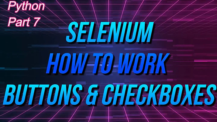 ✔ Python: How To Work With Selenium Buttons And Checkboxes