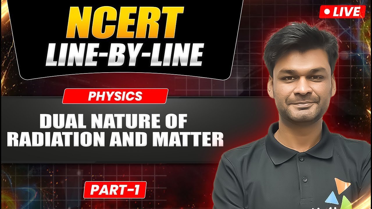 Dual Nature of Radiation & Matter | NCERT Line-by-Line | Physics Class 12 | Part 1