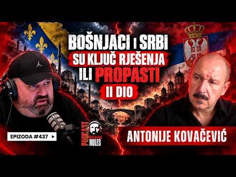 Balkan Rules Podcast Ep.437/II Dio-Antonije Kovačević-BOŠNJACI I SRBI SU KLJUČ RJEŠENJA ILI PROPASTI