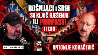 Balkan Rules Podcast Ep.437/II Dio-Antonije Kovačević-BOŠNJACI I SRBI SU KLJUČ RJEŠENJA ILI PROPASTI