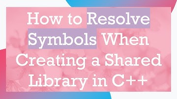 How to Resolve Symbols When Creating a Shared Library in C+ +