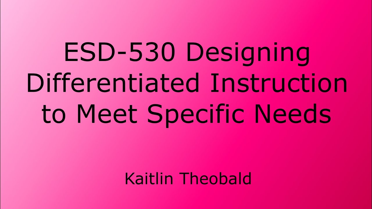 ESD-530 Designing Differentiated Instruction to Meet Specific Needs ￼ 