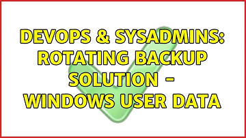DevOps & SysAdmins: Rotating Backup solution - Windows User data (3 Solutions!!)