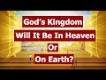 God's Kingdom. Will it be in Heaven or on Earth? | #godskingdom #goodnews #newearth