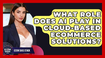 What Role Does AI Play in Cloud-Based eCommerce Solutions? | Ecom SaaS Stack News