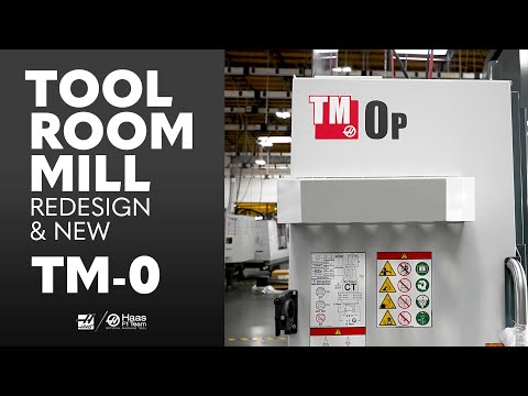 Haas' ToolRoom Mill Re-design and the New TM-0. Haas Automation, Inc.
