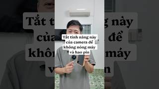 Tắt tính năng này của camera để không nóng máy #iphone #nongmay #haopin