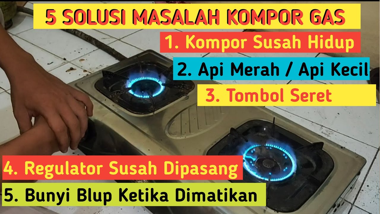 🔴 5 Solusi Menyelesaikan Permasalahan Yang Sering Terjadi Pada Kompor Gas
