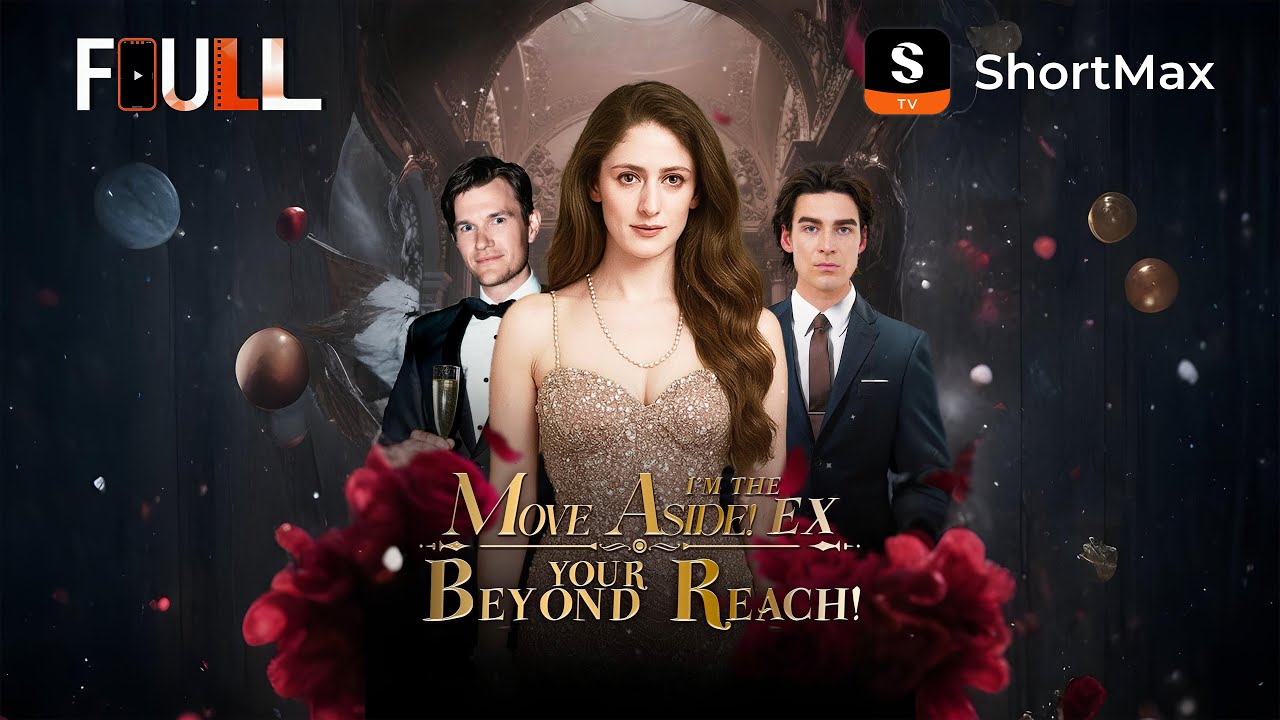 📺【FULL】MOVE ASIDE! I'M THE EX BEYOND YOUR REACH! | Watch the full episode on the ShortMax app