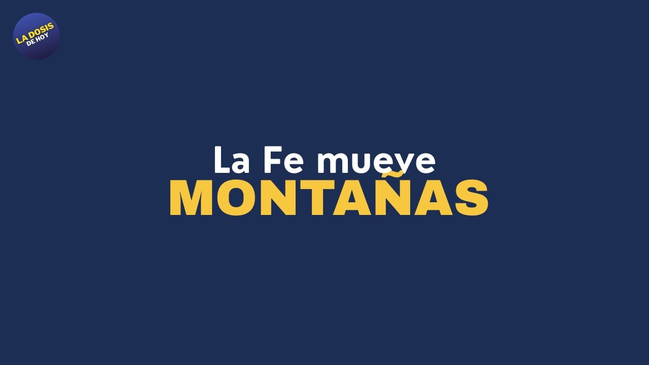 Dosis Diaria - La Fe mueve montañas.