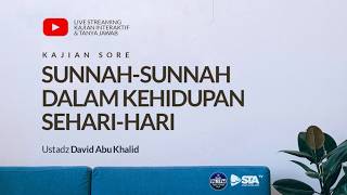 🔴 (Live)  Sunnah-Sunnah dalam Kehidupan Sehari-Hari  - Ustadz David Abu Khalid