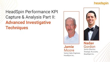 HeadSpin Performance KPI Capture & Analysis Part II: Advanced Investigative Techniques