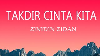 Zinidin Zidan - TAKDIR CINTA KITA (Lirik Lagu)