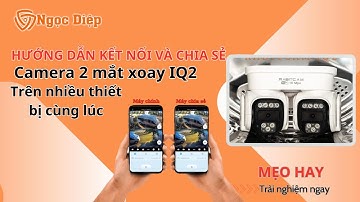 Cách chia sẻ Camera 2 mắt xoay Rabitcam IQ2 xem trên nhiều điện thoại cùng lúc | Camera Ngọc Diệp