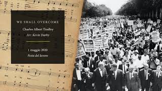 We Shall Overcome – C. A. Tindley, arr. Kevin Darby