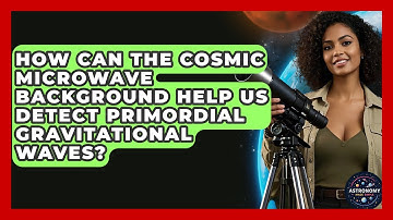 How Can The Cosmic Microwave Background Help Us Detect Primordial Gravitational Waves?