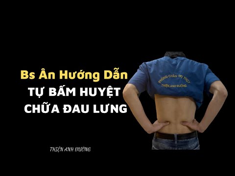 Video Bấm huyệt chữa ĐAU LƯNG - Bs Ân hướng dẫn tự bấm huyệt... - youtube