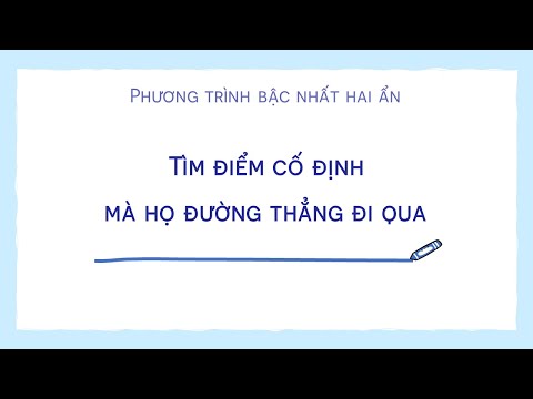 Video (Phương trình bậc nhất hai ẩn) Tìm điểm cố định mà họ... - youtube