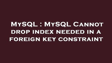 MySQL : MySQL Cannot drop index needed in a foreign key constraint