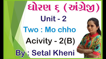 STD 6 English Unit 2 (Two : Mo Chho) Activity 2B In Gujarati By: Setal Kheni