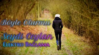 Böyle Olurmu - Seydi Ceylan (Elektro Bağlama) Resimi