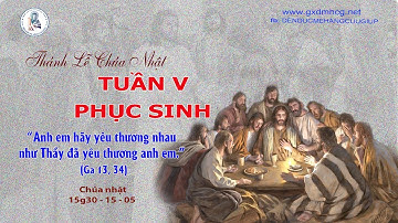 🔴 Thánh Lễ CHÚA NHẬT - TUẦN V - PHỤC SINH - 15g30 - 15/05/2022