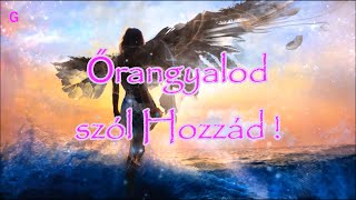 Őrangyalod szól Hozzád !