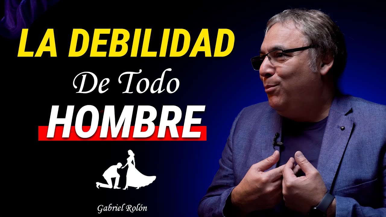 “Las 9 Principales Debilidades de los Hombres que Toda Mujer Debe Conocer.” Gabriel Rolón