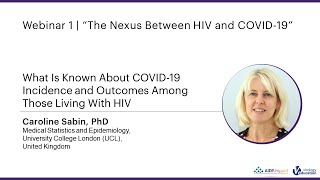 What Is Known About COVID-19 Incidence & Outcomes Among Those Living With HIV | Caroline Sabin, PhD