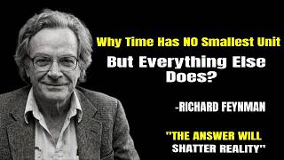 Why Time Has NO Smallest Unit But Everything Else Does? The Secret Will BREAK Reality
