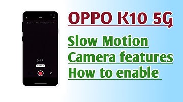 OPPO K10 5G Slow Motion Camera features How to enable