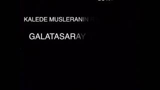 kalede MUSLERANIN rahatına bak (GALATASARAY VERSİON)