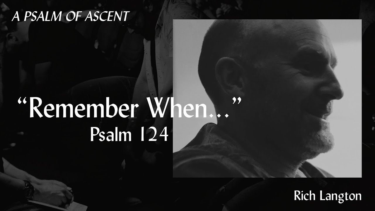 Remember When Psalm 124 Rich Langton A Psalm Of Ascent YouTube remember-when-psalm-124-rich-langton-a-psalm-of-ascent-youtube