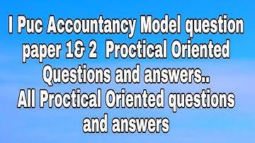 I Puc Accountancy model question paper 1& 2  Proctical Oriented Questions and answers..