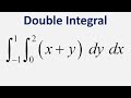 Double Integration: Integral of (x+y) dy dx, y = 0 to 2 , x = -1 to 1