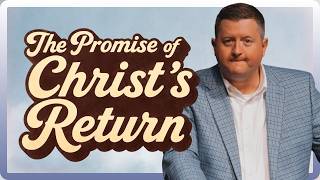 The Promise of Christ’s Return