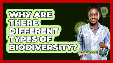 Why Are There Different Types Of Biodiversity? - Earth Science Answers
