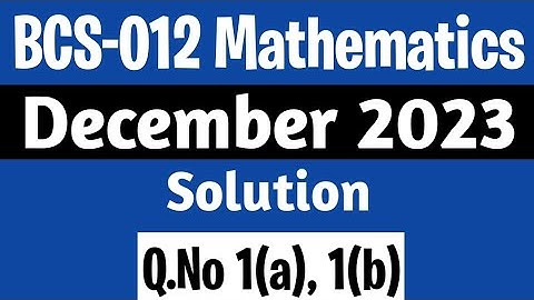 Q. 1(a), (b) | BCS-012 Dec 2023 Solution | BCS 12 Solved Question Paper | BCS12 Mathematics Syllabus