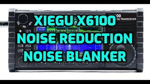 Xiegu X6100 Noise Reduction Noise Blanker