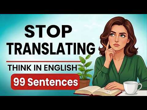 Stop Translating in Your Head 🔥 Think in English Shadowing Practice: 99 Sentences (B1-B2)