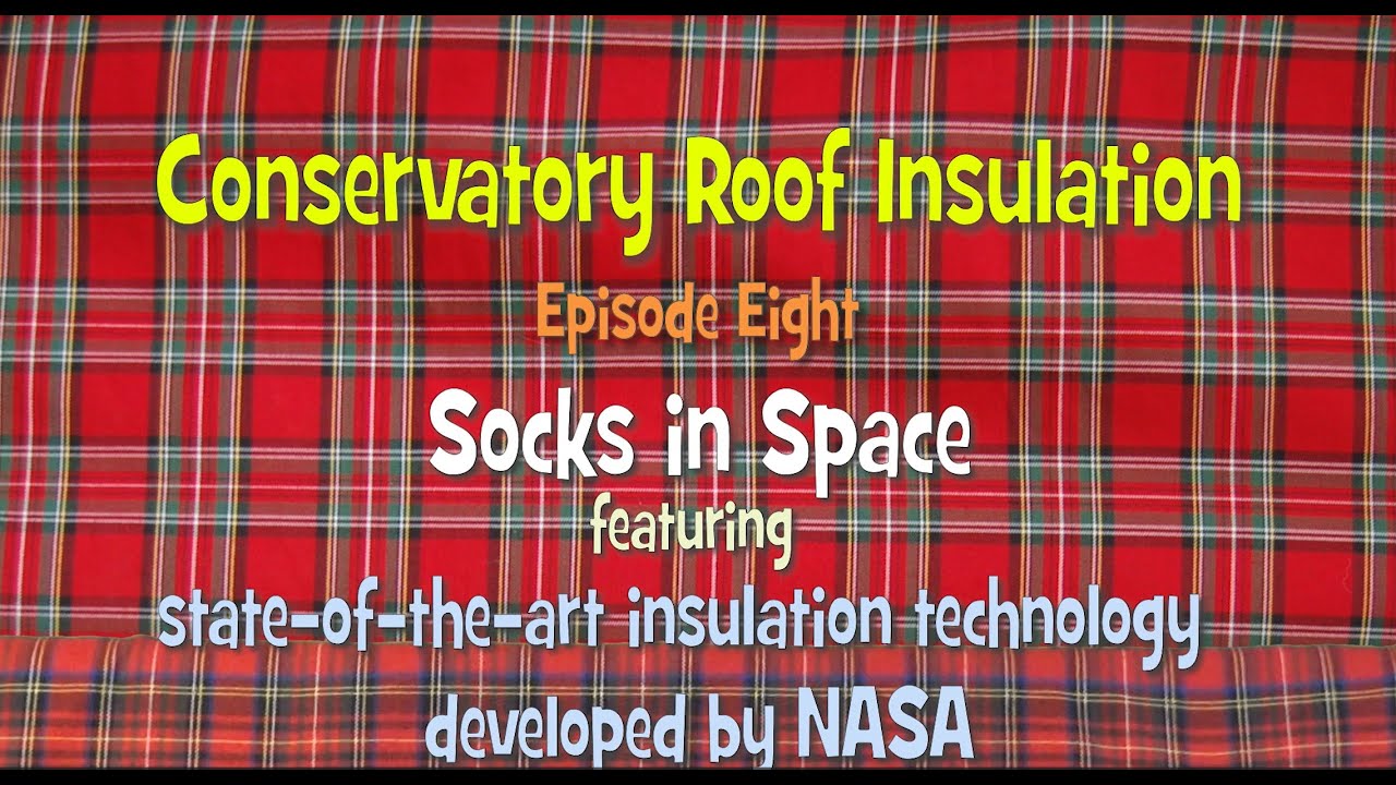 Conservatory Roof Insulation Episode 8 featuring The Socks YouTube