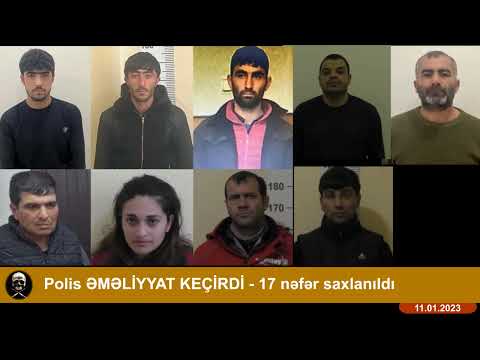 Polis ƏMƏLİYYAT KEÇİRDİ - 17 nəfər saxlanıldı