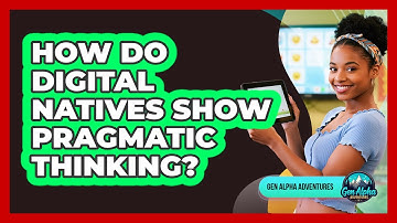How Do Digital Natives Show Pragmatic Thinking?