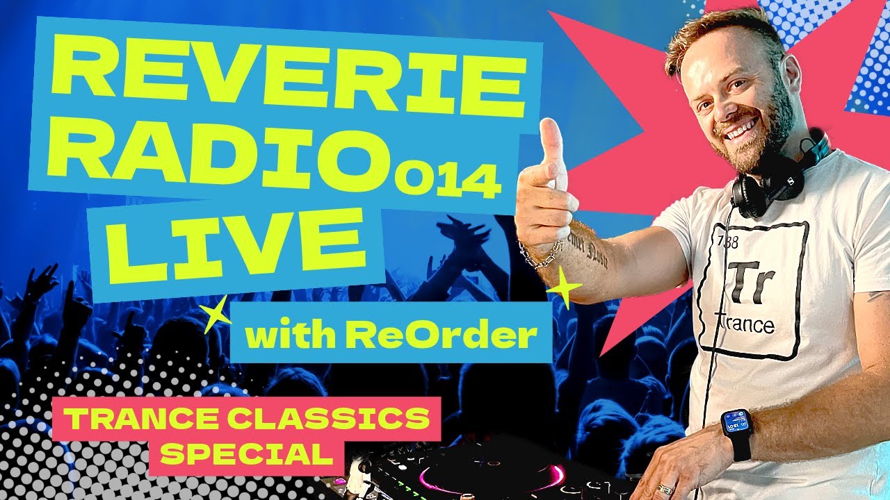 Reverie Radio 014 with ReOrder Trance Classics Special Trance, Progressive, Techno, Mainstage