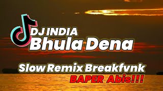 DJ BHULA DENA 🎶 DJ INDIA BIKIN BAPER | TIK TOK VIRAL | SLOW REMIX BREAKFVNK TERBARU |DJ ARIEF GOBEL